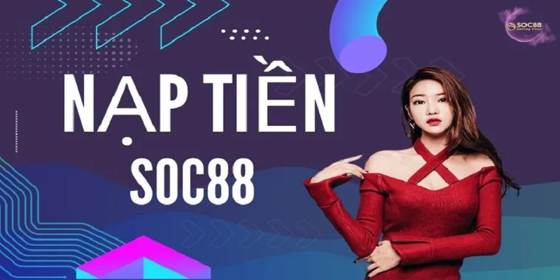 Điều kiện để tham gia nạp tiền Soc88 hiện nay
